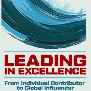 Leading in Excellence From Individual Contributor to Global Influencer - by Theron J Williams Sr